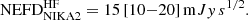 $$ \begin{aligned} \mathrm{NEFD}_{\rm NIKA2}^\mathrm{HF} = 15\,[10{-}20] \,\mathrm mJy\,s^{1/2}. \end{aligned} $$