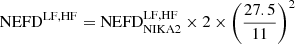 $$ \begin{aligned} \mathrm{NEFD}^\mathrm{LF, HF} = \mathrm{NEFD}_{\rm NIKA2}^\mathrm{LF, HF} \times 2 \times \left( \frac{27.5}{11} \right)^2 \end{aligned} $$