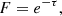 $$ \begin{aligned} F = e^{-\tau }, \end{aligned} $$