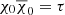 $ \chi_0\overline{\chi}_0=\tau $