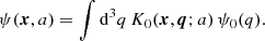 $$ \begin{aligned} \psi (\boldsymbol{x},a) = \int \mathrm{d}^3q\,K_0(\boldsymbol{x},\boldsymbol{q};a)\,\psi _0(q). \end{aligned} $$