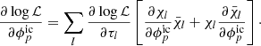 $$ \begin{aligned} \frac{\partial \log \mathcal{L} }{\partial \phi ^\mathrm{ic}_p} = \sum _l \frac{\partial \log \mathcal{L} }{\partial \tau _l} \left[ \frac{\partial \chi _l}{\partial \phi ^\mathrm{ic}_p}\bar{\chi }_l + \chi _l \frac{\partial \bar{\chi }_l}{\partial \phi ^\mathrm{ic}_p} \right]\cdot \end{aligned} $$