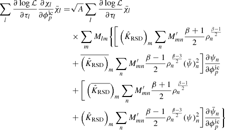 $$ \begin{aligned} \sum _l \frac{\partial \log \mathcal{L} }{\partial \tau _l} \frac{\partial \chi _l}{\partial \phi ^\mathrm{ic}_p}\bar{\chi }_l =&\sqrt{A} \sum _l \frac{\partial \log \mathcal{L} }{\partial \tau _l} \bar{\chi _l} \nonumber \\&\times \sum _m M_{lm} \Bigg \{\Bigg [ \left(\hat{K}_{\rm RSD}\right)_m \sum _n M^{\prime }_{mn} \frac{\beta +1}{2} \rho _n^{\frac{\beta -1}{2}} \nonumber \\&+ \overline{\left(\hat{K}_{\rm RSD}\right)}_m \sum _n M^{\prime }_{mn} \frac{\beta -1}{2}\rho _n^{\frac{\beta -3}{2}} (\bar{\psi })^2_n \Bigg ] \frac{\partial \psi _n}{\partial \phi ^\mathrm{ic}_p} \nonumber \\&+ \Bigg [ \left(\overline{\hat{K}_{\rm RSD}}\right)_m \sum _n M^{\prime }_{mn} \frac{\beta +1}{2} \rho _n^{\frac{\beta -1}{2}} \nonumber \\&+ \left(\hat{K}_{\rm RSD}\right)_m \sum _n M^{\prime }_{mn} \frac{\beta -1}{2}\rho _n^{\frac{\beta -3}{2}} (\psi )^2_n \Bigg ] \frac{\partial \bar{\psi }_n}{\partial \phi ^\mathrm{ic}_p} \Bigg \} \end{aligned} $$