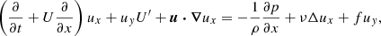 $$ \begin{aligned}&\left(\frac{\partial }{\partial t} + U \frac{\partial }{\partial x} \right) u_x + u_y U^{\prime } + \boldsymbol{u}\boldsymbol{\cdot }\boldsymbol{\nabla } u_x = - \frac{1}{\rho } \frac{\partial p}{\partial x} + \nu \Delta u_x + f u_y , \end{aligned} $$