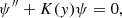 $$ \begin{aligned} \psi ^{\prime \prime } + K(y) \psi = 0, \end{aligned} $$