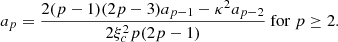 $$ \begin{aligned}&a_p = \frac{2(p-1)(2p-3)a_{p-1} - \kappa ^2 a_{p-2}}{2 \xi _c^2 p (2p-1) } \ \mathrm{for}\ p\ge 2 . \end{aligned} $$