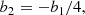 $$ \begin{aligned}&b_2 = - b_1/4 , \end{aligned} $$