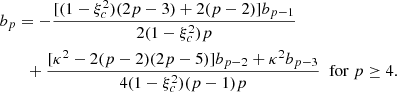 $$ \begin{aligned}&b_p = - \frac{ [(1-\xi _c^2)(2p-3)+2(p-2)]b_{p-1} }{2(1- \xi _c^2) p } \nonumber \\&\qquad + \frac{[\kappa ^2 - 2(p-2)(2p-5)] b_{p-2}+\kappa ^2b_{p-3}}{4(1- \xi _c^2) (p-1) p } \; \ \mathrm{for}\ p\ge 4 . \end{aligned} $$