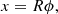 $$ \begin{aligned}&x = R\phi , \end{aligned} $$
