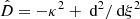 $ \hat{D} = - \kappa^2 + {\text{ d}}^2/{\text{ d}}\xi^2 $