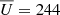 $ \overline{U} =244 $