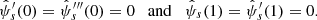 $$ \begin{aligned} \hat{\psi }^{\prime }_s(0) = \hat{\psi }_s^{\prime \prime \prime }(0) = 0 \quad \mathrm{and} \quad \hat{\psi }_s(1) = \hat{\psi }^{\prime }_s(1) = 0 . \end{aligned} $$