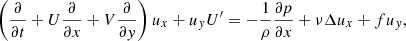 $$ \begin{aligned}&\left(\frac{\partial }{\partial t} + U \frac{\partial }{\partial x} + V \frac{\partial }{\partial y} \right) u_x + u_y U^{\prime } = - \frac{1}{\rho } \frac{\partial p}{\partial x} + \nu \Delta u_x + f u_y , \end{aligned} $$