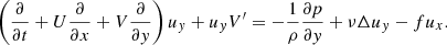 $$ \begin{aligned}&\left( \frac{\partial }{\partial t} + U \frac{\partial }{\partial x} + V \frac{\partial }{\partial y} \right) u_y + u_y V^{\prime } = - \frac{1}{\rho }\frac{\partial p}{\partial y} + \nu \Delta u_y - f u_x. \end{aligned} $$