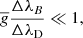 $$ \begin{aligned} \overline{g} \frac{\Delta \lambda _{B}}{\Delta \lambda _{\rm D}} \ll 1, \end{aligned} $$