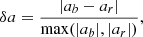 $$ \begin{aligned} \delta a = \frac{|a_b - a_r|}{\max (|a_b|,|a_r|)}, \end{aligned} $$