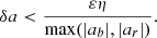 $$ \begin{aligned} \delta a < \frac{\varepsilon \eta }{\max (|a_b|,|a_r|)}. \end{aligned} $$