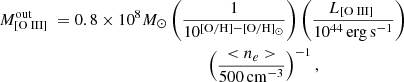 $$ \begin{aligned}&M_{[{\text{O}}{\small {{\text{ III}}}}]~}^\mathrm{out} = 0.8\times 10^{8} M_{\odot } \left( \frac{1}{10^\mathrm{[O/H]-[O/H]_{\odot }}} \right) \left( \frac{L_{[{\text{O}}{\small {{\text{ III}}}}]~}}{10^{44}\,\mathrm{erg\,s}^{-1}} \right)\nonumber \\&\qquad \qquad \qquad \qquad \qquad \qquad \qquad \qquad \left( \frac{ < n_{e}>}{500\,\mathrm{cm}^{-3}}\right)^{-1} , \end{aligned} $$