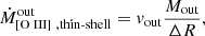 $$ \begin{aligned} { \dot{M}_{[{\text{O}}{\small {{\text{ III}}}}]~, {\mathrm{thin}\text{-}\mathrm{shell}}}^\mathrm{out} = v_{\rm out} \frac{M_{\rm out}}{\Delta R} } ,\end{aligned} $$