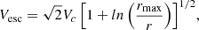 $$ \begin{aligned} {V_{\rm esc} = \sqrt{2}V_{c}\left[ 1 + ln\left( \frac{r_{\max }}{r} \right) \right]^{1/2}}, \end{aligned} $$