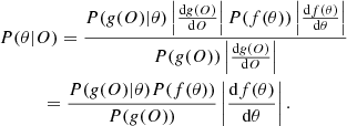 $$ \begin{aligned}&P(\theta |O) = \frac{P(g(O)|\theta )\left|\frac{\mathrm{d} g(O)}{\mathrm{d} O}\right| P(f(\theta ))\left|\frac{\mathrm{d} f(\theta )}{\mathrm{d} \theta }\right|}{P(g(O))\left|\frac{\mathrm{d} g(O)}{\mathrm{d} O}\right|} \nonumber \\&\qquad \ \ \ = \frac{P(g(O)|\theta )P(f(\theta ))}{P(g(O))} \left|\frac{\mathrm{d} f(\theta )}{\mathrm{d} \theta }\right|. \end{aligned} $$