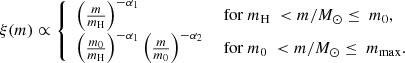 $$ \begin{aligned} \xi (m) \propto \left\{ \begin{array}{ll} \left(\frac{m }{m_\mathrm{H} }\right)^{-\alpha _1}&\ \mathrm{for}\ m_\mathrm{H} \ < m/M_\odot \le \ m_\mathrm{0} ,\\ \left(\frac{m_0 }{m_\mathrm{H} }\right)^{-\alpha _1}\left(\frac{m }{m_0}\right)^{-\alpha _2}&\ \mathrm{for}\ m_\mathrm{0} \ < m/M_\odot \le \ m_\mathrm{max} .\\ \end{array}\right. \end{aligned} $$