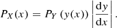 $$ \begin{aligned} P_X(x) = P_{Y}\left(y(x)\right)\left|\frac{\mathrm{d} y}{\mathrm{d} x}\right|. \end{aligned} $$