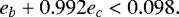 \begin{equation*}e_{b}&#x002B;0.992e_{c}<0.098 . \end{equation*}