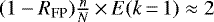 $(1-R_{\textrm{FP}}) \frac{n}{N}\,{\times}\,E(k\,{=}\,1) \approx 2$