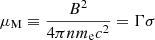 $$ \begin{aligned} \mu _{\rm M}\equiv \frac{B^2}{4\pi nm_{\rm e} c^2}=\Gamma \sigma \end{aligned} $$