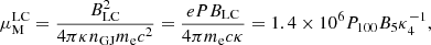 $$ \begin{aligned} \mu ^\mathrm{LC}_{\rm M}=\frac{B_{\rm LC}^2}{4\pi \kappa n_{\rm GJ}m_{\rm e} c^2}=\frac{ePB_{\rm LC}}{4\pi m_{\rm e} c\kappa }=1.4\times 10^{6}P_{100}B_{5}\kappa ^{-1}_4, \end{aligned} $$