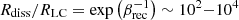 $ R_{\mathrm{diss}}/R_{\mathrm{LC}}=\exp\left(\beta^{-1}_{\mathrm{rec}}\right)\sim 10^2{-}10^4 $