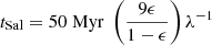 $ t_{\mathrm{Sal}} = 50 \; \mathrm{Myr} \; \left(\frac{9\epsilon}{1-\epsilon}\right)\lambda^{-1} $