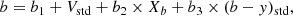 $$ \begin{aligned}&b = b_1 + V_{\rm std} + b_2\times X_b + b_3\times (b-{ y})_{\rm std}, \end{aligned} $$