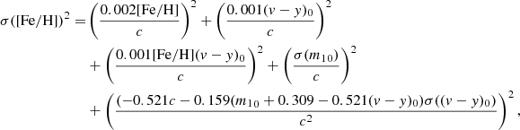 $$ \begin{aligned} \sigma (\mathrm{[Fe/H]})^2 =&\left(\frac{0.002\mathrm{[Fe/H]}}{c}\right)^2 + \left(\frac{0.001({ v}-{ y})_0}{c}\right)^2\\&+ \left(\frac{0.001\mathrm{[Fe/H]}({ v}-{ y})_0}{c}\right)^2 + \left(\frac{\sigma ({m_{\rm 1}}_0)}{c}\right)^2\\&+ \left(\frac{(-0.521c - 0.159({m_{\rm 1}}_0 +0.309 -0.521({ v}-{ y})_0)\sigma (({ v}-{ y})_0)}{c^2}\right)^2, \end{aligned} $$