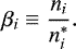 \begin{equation*}{\beta_{i}} \equiv \frac{{n_{i}}}{{n^{*}_{i}}}. \end{equation*}