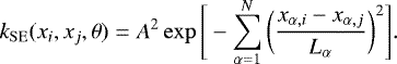 \begin{align*} k_{\mathrm{SE}}(x_i,x_j,\theta)&=A^2\exp\Bigg[-\sum\limits_{\alpha=1}^{N}\bigg(\frac{x_{\alpha,i}-x_{\alpha,j}}{L_{\alpha}}\bigg)^2\Bigg]. \end{align*}
