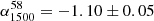 $ \alpha_{1500}^{58} = -1.10 \pm 0.05 $
