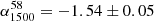 $ \alpha_{1500}^{58} = -1.54 \pm 0.05 $