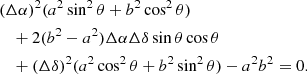 $$ \begin{aligned}&(\Delta \alpha )^2(a^2\sin ^2\theta +b^2\cos ^2\theta ) \; \nonumber \\&\quad + 2(b^2-a^2)\Delta \alpha \Delta \delta \sin \theta \cos \theta \; \nonumber \\&\quad + (\Delta \delta )^2(a^2\cos ^2\theta +b^2\sin ^2\theta )-a^2b^2 = 0. \end{aligned} $$
