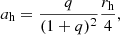 $$ \begin{aligned} a_{\rm h}=\frac{q}{(1+q)^2}\frac{r_{\rm h}}{4}, \end{aligned} $$