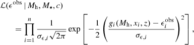$$ \begin{aligned}&\mathcal{L} (\epsilon ^{\mathrm{obs} } \, \vert \, M_{\mathrm{h}}, M_{\star }, c) \\ \nonumber&\qquad = \prod _{i=1}^{n} \frac{1}{\sigma _{\epsilon , i} \sqrt{2 \pi }} \exp \left[-\frac{1}{2} \left(\frac{g_{i} (M_{\mathrm{h}}, x_{i}, z) - \epsilon _{i}^{\mathrm{obs} }}{\sigma _{\epsilon , i}}\right)^{2} \right], \end{aligned} $$