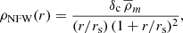 $$ \begin{aligned} \rho _\mathrm{NFW} (r) = \frac{\delta _{\rm c}\, \overline{\rho }_{{m}}}{(r/r_\mathrm{s} )\, (1+r/r_\mathrm{s} )^2}, \end{aligned} $$