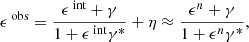 $$ \begin{aligned} \epsilon ^{{\text{ obs}}} = \frac{\epsilon ^{{\text{ int}}}+\gamma }{1+\epsilon ^{{\text{ int}}}\gamma ^{*}} + \eta \approx \frac{\epsilon ^{{n}}+\gamma }{1+\epsilon ^{{n}}\gamma ^{*}} , \end{aligned} $$