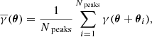 $$ \begin{aligned} \overline{\gamma }(\boldsymbol{\theta })= \frac{1}{N_{\text{ peaks}}} \sum \limits _{i=1}^{N_{\text{ peaks}}} \gamma (\boldsymbol{\theta }+\boldsymbol{\theta }_i) , \end{aligned} $$