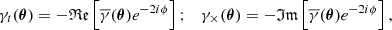 $$ \begin{aligned} \gamma _{{t}}(\boldsymbol{\theta }) = - \mathfrak{Re} \left[\overline{\gamma }(\boldsymbol{\theta }) {e}^{-2{i}\phi }\right]; \quad \gamma _{\times }(\boldsymbol{\theta }) = - \mathfrak{Im} \left[\overline{\gamma }(\boldsymbol{\theta }) {e}^{-2{i}\phi }\right] , \end{aligned} $$