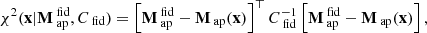 $$ \begin{aligned} \chi ^2(\mathbf x |\mathbf M _{{\text{ ap}}}^{\text{ fid}},C_{{\text{ fid}}}) = \left[\mathbf M _{{\text{ ap}}}^{\text{ fid}}-\mathbf M _{\text{ ap}}(\mathbf x )\right]^{\top } C_{{\text{ fid}}}^{-1}\left[\mathbf M _{{\text{ ap}}}^{\text{ fid}}-\mathbf M _{\text{ ap}}(\mathbf x )\right] , \end{aligned} $$