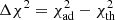 $ \Delta \chi^2 = \chi^2_{\mathrm{ad}}-\chi^2_{\mathrm{th}} $