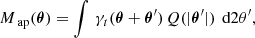$$ \begin{aligned} M_{{\text{ ap}}}(\boldsymbol{\theta }) = \int \,\gamma _{{t}}(\boldsymbol{\theta }+\boldsymbol{\theta }^{\prime })\,Q(|\boldsymbol{\theta }^{\prime }|)\,{\text{ d}}2\theta ^{\prime } , \end{aligned} $$