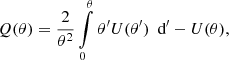 $$ \begin{aligned} Q(\theta ) = \frac{2}{\theta ^2} \int \limits _0^{\theta }\theta ^{\prime }U(\theta ^{\prime })~ {\text{ d}}^{\prime } - U(\theta ) , \end{aligned} $$